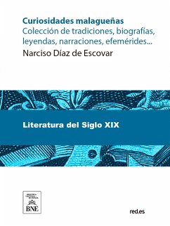 Curiosidades malagueñas : colección de tradiciones, biografías, leyendas, narraciones, efemérides, etc. (eBook, ePUB) - Díaz de Escovar, Narciso