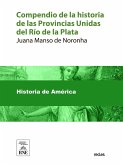 Compendio de la historia de las Provincias Unidas del Río de la Plata, desde su descubrimiento hasta la declaración de su independencia el 9 de julio de 1816 (eBook, ePUB)