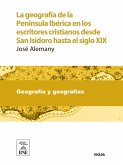 La geografía de la Península Ibérica en los escritores cristianos desde San Isidoro hasta el siglo XIX (eBook, ePUB)