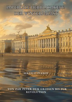 Imperiale Herrlichkeit: Der Winterpalast (eBook, ePUB) - Ivanov, Sergej F.