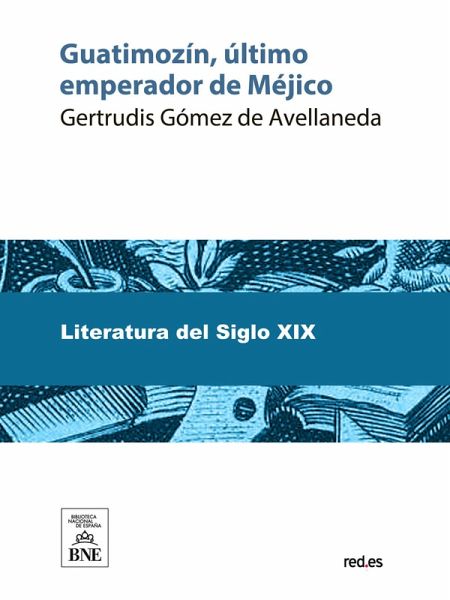Guatimozín, último emperador de Méjico novela histórica (eBook, ePUB) Guatimozín, último emperador de Méjico novela histórica (eBook, ePUB)
