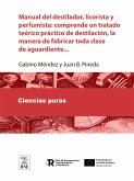 Manual del destilador, licorista y perfumista comprende un tratado teórico-práctico de destilación, la manera de fabricar toda clase de aguardiente ... (eBook, ePUB)