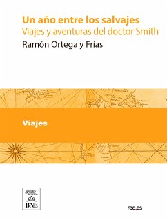 Un año entre los salvajes : viajes y aventuras del doctor Smith (eBook, ePUB) - Ortega y Frías, Ramón