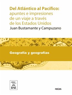 Del Atlántico al Pacífico apuntes e impresiones de un viaje a través de los Estados Unidos (eBook, ePUB) - Bustamante y Campuzano, Juan