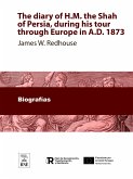 The diary of H.M. the Shah of Persia, during his tour through Europe in A.D. 1873 a verbatim translation, With portrait (eBook, ePUB)