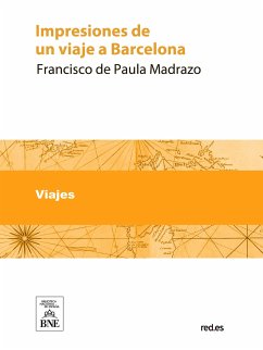 Impresiones de un viaje a Barcelona (eBook, ePUB) - Madrazo, Francisco de Paula