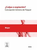 ¿Culpa o expiación? novela original con retrato y biografía de la autora (eBook, ePUB)