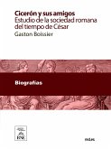 Cicerón y sus amigos : estudio de la sociedad romana del tiempo de César (eBook, ePUB)