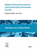 Egloga interlocutoria graciosa y por g?til estilo nueuamente trobada por diego de auila : dirigida al muy illustrissimo gran capitan (eBook, ePUB)