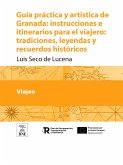 Guía práctica y artística de Granada instrucciones e itinerarios para el viajero : tradiciones, leyendas y recuerdos históricos (eBook, ePUB)