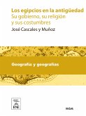 Los egipcios en la antigüedad : su gobierno, su religión y sus costumbres (eBook, ePUB)