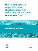 El latín como punto de partida para el estudio científico de las lenguas romances (eBook, ePUB)