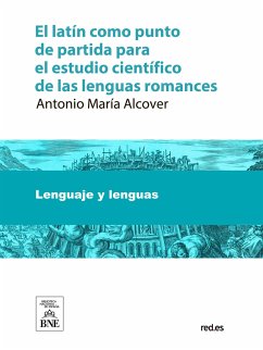 El latín como punto de partida para el estudio científico de las lenguas romances (eBook, ePUB) - Alcover, Antoni Maria