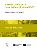 Historia critica de la Inquisicion de España : obra original conforme a lo que resulta de los archivos del Consejo de la Suprema y de los Tribunales de provincia (eBook, ePUB)