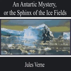 An Antarctic Mystery, or the Sphinx of the Ice Fields (MP3-Download) - Verne, Jules