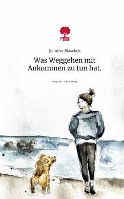Cover Was Weggehen mit Ankommen zu tun hat.. Life is a Story - story.one