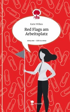 Red Flags am Arbeitsplatz. Life is a Story - story.one - Wilkes, Katie