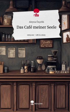 Das Café meiner Seele. Life is a Story - story.one - Özçelik, Aleyna