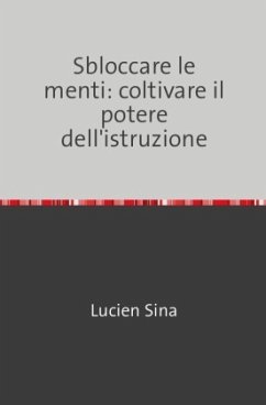 Sbloccare le menti: coltivare il potere dell'istruzione - Sina, Lucien