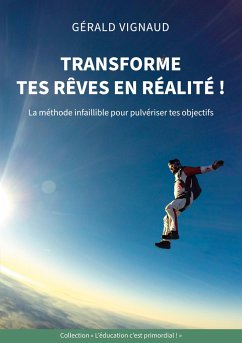 Transforme tes rêves en réalité ! - Vignaud, Gérald