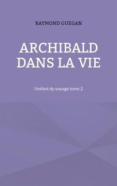 Archibald dans la vie - Guegan, Raymond