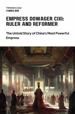 Empress Dowager Cixi: Ruler and Reformer - Lixue, Yehenara