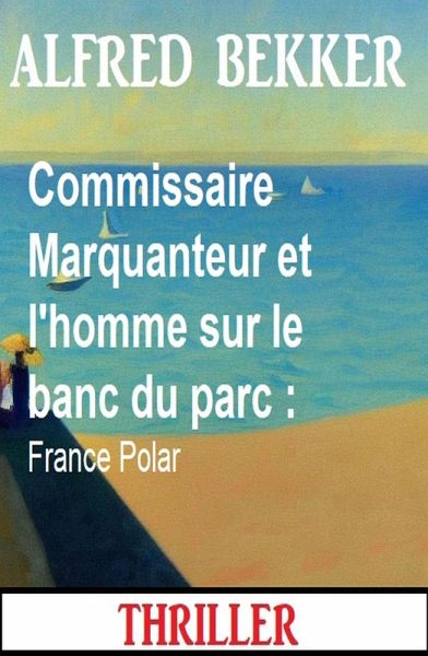 Commissaire Marquanteur et l'homme sur le banc du parc : France Polar (eBook, ePUB)