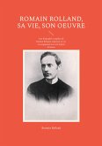 Romain Rolland, sa vie, son oeuvre (eBook, ePUB)