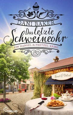 Das letzte Schweineohr. Ein Hansel & Pretzel Krimi (eBook, ePUB) - Baker, Dani