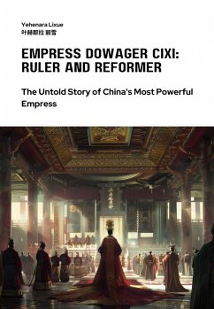 Empress Dowager Cixi: Ruler and Reformer (eBook, ePUB) - Lixue, Yehenara