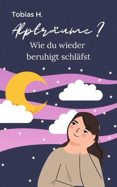 Alpträume? Wie du wieder beruhigt schläfst (eBook, ePUB) - Hopfmüller, Tobias Alpträume? Wie du wieder beruhigt schläfst (eBook, ePUB) - Hopfmüller, Tobias