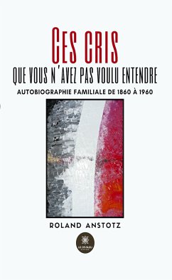 Ces cris que vous n'avez pas voulu entendre (eBook, ePUB) - Anstotz, Roland