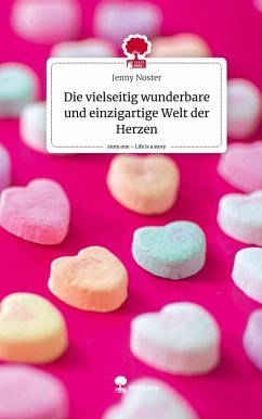 Die vielseitig wunderbare und einzigartige Welt der Herzen. Life is a Story - story.one - Noster, Jenny