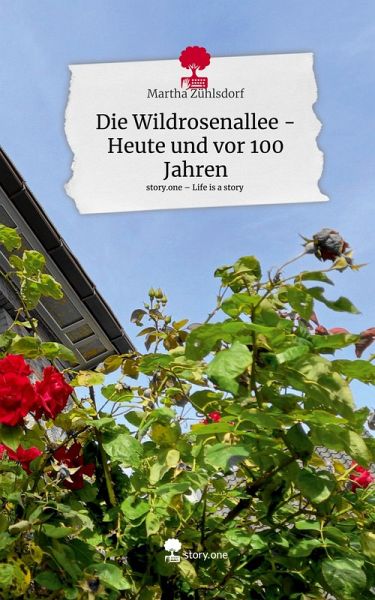 Die Wildrosenallee - Heute und vor 100 Jahren. Life is a Story - story.one Die Wildrosenallee - Heute und vor 100 Jahren. Life is a Story - story.one