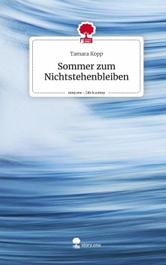 Sommer zum Nichtstehenbleiben. Life is a Story - story.one - Kopp, Tamara