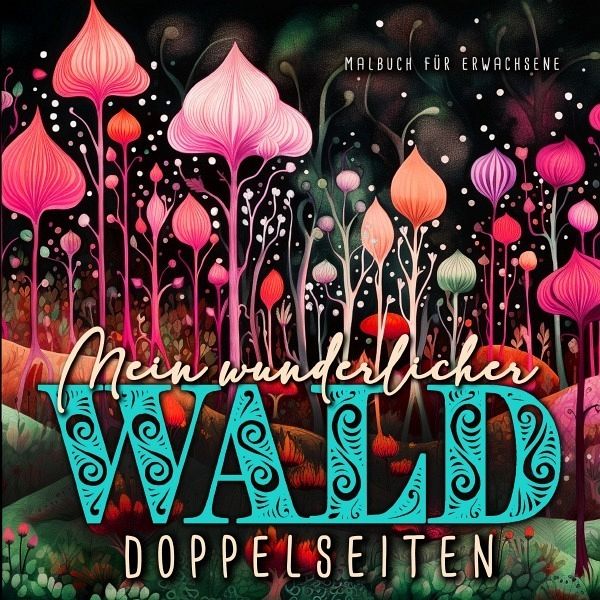 Mein wunderlicher Wald Malbuch für Erwachsene Doppelseiten Mein wunderlicher Wald Malbuch für Erwachsene Doppelseiten