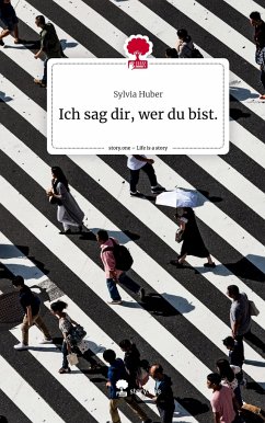 Ich sag dir, wer du bist.. Life is a Story - story.one - Huber, Sylvia