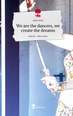 Cover We are the dancers, we create the dreams. Life is a Story - story.one