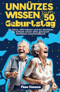 Cover Unnützes Wissen zum 50. Geburtstag: 50 Jahre, 400 Fakten und du dachtest, du hättest schon alles gewusst! Perfektes Geschenkbuch