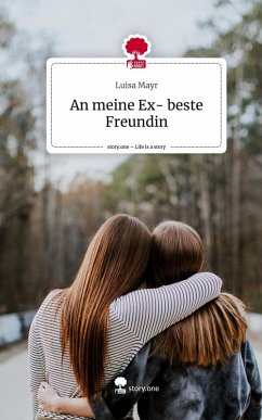 Cover An meine Ex- beste Freundin. Life is a Story - story.one