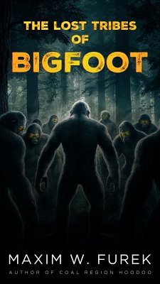 The Lost Tribes of Bigfoot (eBook, ePUB) - Furek, Maxim W.