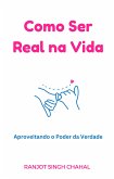 Como Ser Real na Vida: Aproveitando o Poder da Verdade (eBook, ePUB)