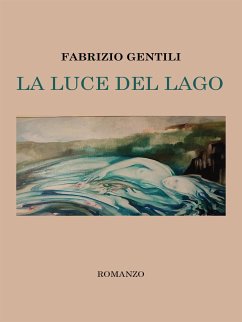 La luce del lago (eBook, ePUB) - Gentili, Fabrizio