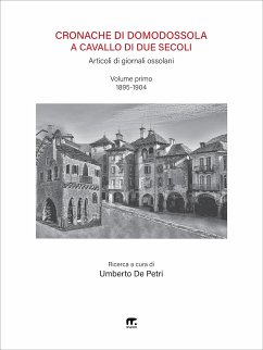 Cronache di Domodossola a cavallo di due secoli (Articoli di giornali ossolani) (eBook, ePUB) - De Petri, Umberto