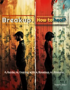 Breakup. How to heal? (eBook, ePUB) - Petr, Tomáš