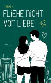 Fliehe nicht vor Liebe (eBook, ePUB)