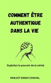 Comment être authentique dans la vie : Exploiter le pouvoir de la vérité (eBook, ePUB)