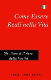 Come Essere Reali nella Vita: Sfruttare il Potere della Verità (eBook, ePUB) Come Essere Reali nella Vita: Sfruttare il Potere della Verità (eBook, ePUB)