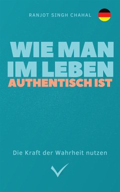 Cover Wie man im Leben authentisch ist: Die Kraft der Wahrheit nutzen (eBook, ePUB)