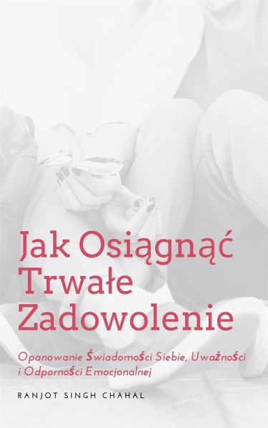 Jak Osiagnac Trwale Zadowolenie (eBook, ePUB) Jak Osiagnac Trwale Zadowolenie (eBook, ePUB)
